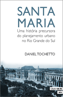 Santa Maria - Uma História Precursora do Planejamento Urbano no Rio Grande do Sul